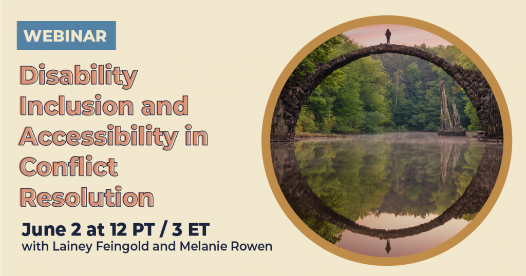 Disability Inclusion and Accessibility in Conflict Resolution
June 2, 2022 at 12 PM Pacific / 3 PM Eastern
With Lainey Feingold and Melanie Rowen