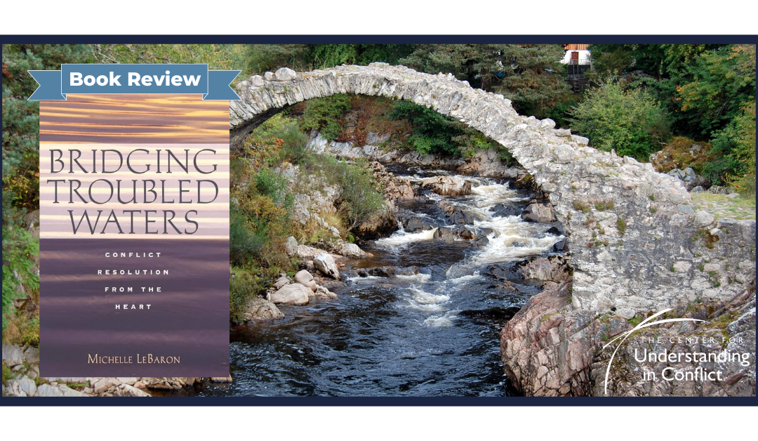 Bridging Troubled Waters: Conflict Resolution from the Heart by Michelle LeBaron