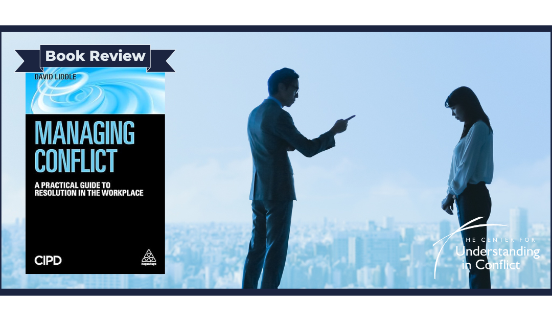 Managing Conflict: A Practical Guide to Resolution in the Workplace by David Liddle